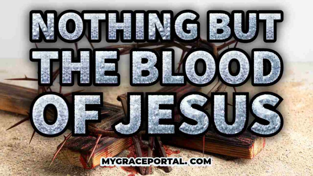 Nothing but the Blood Lyrics and Meaning