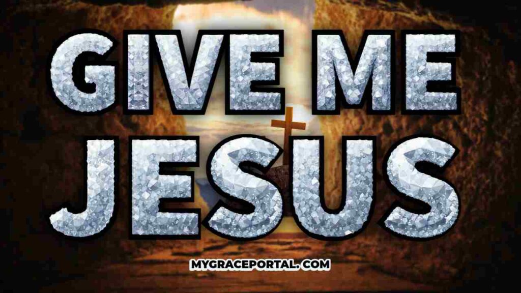 Give Me Jesus – Lyrics & Devotion